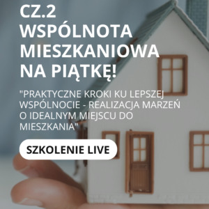 Szkolenie live „Wspólnota mieszkaniowa na piątkę!" - cz.2 "Praktyczne kroki ku lepszej Wspólnocie - realizacja marzeń o idealnym miejscu do mieszkania"